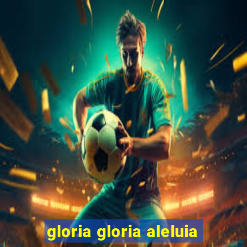 gloria gloria aleluia