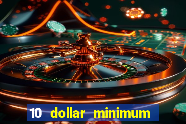 10 dollar minimum deposit online casino