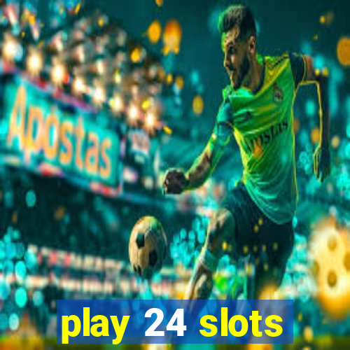 play 24 slots