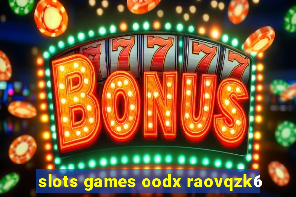 slots games oodx raovqzk6