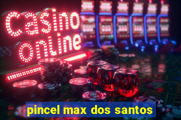 pincel max dos santos