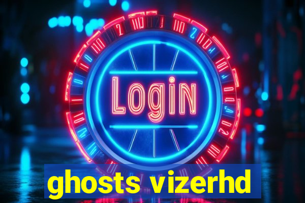 ghosts vizerhd