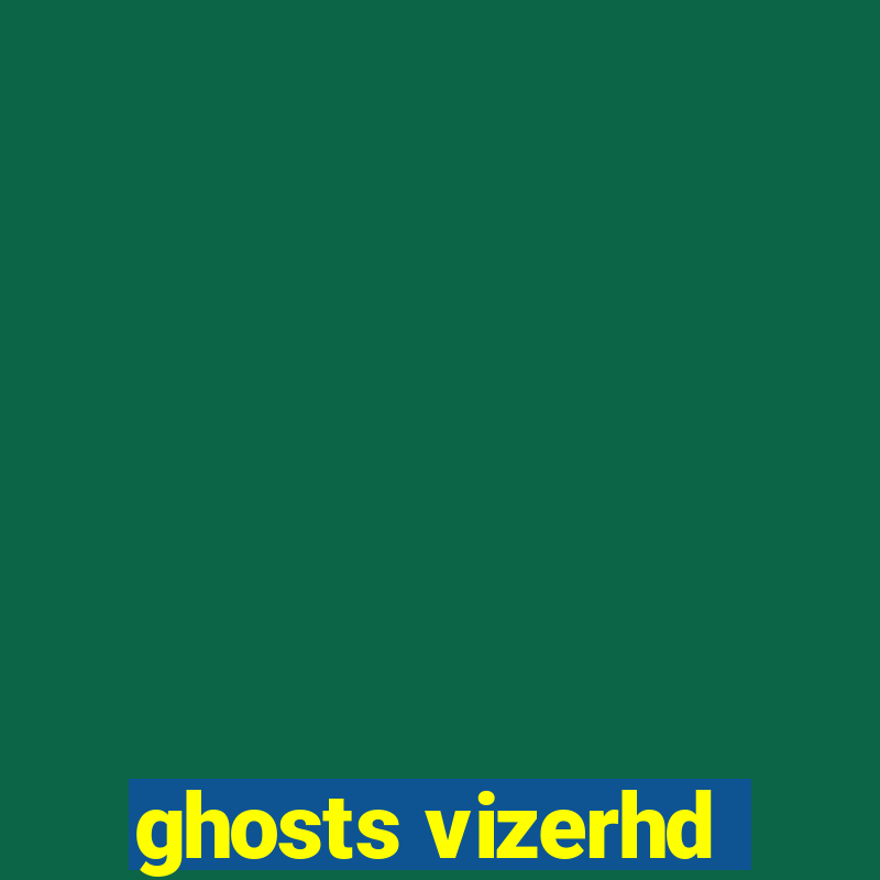 ghosts vizerhd