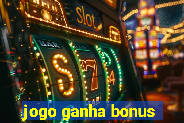 jogo ganha bonus