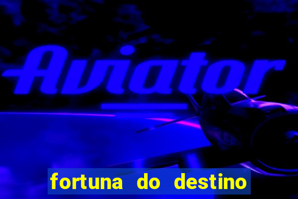 fortuna do destino fortuna do dentinho