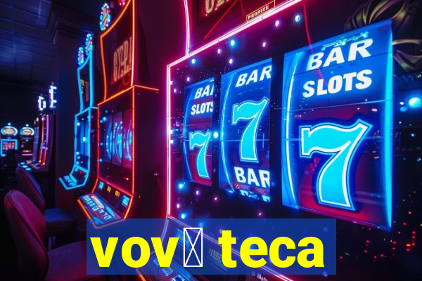 vov贸 teca