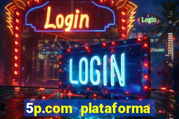 5p.com plataforma de jogos