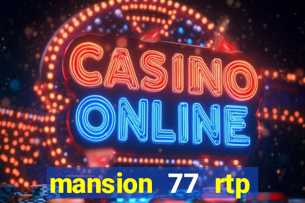 mansion 77 rtp live slot gacor