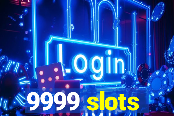 9999 slots