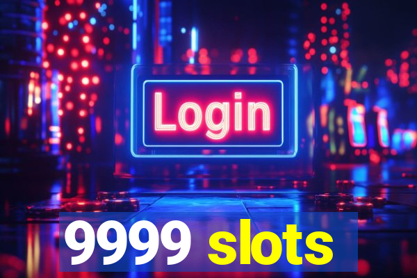 9999 slots