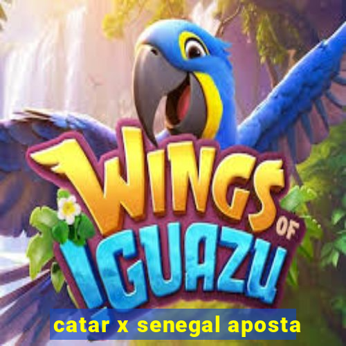 catar x senegal aposta