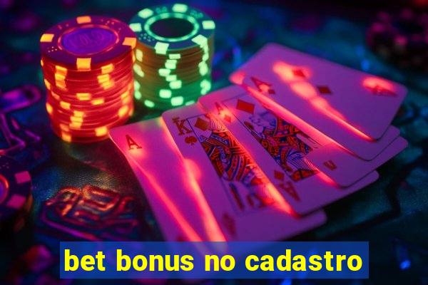 bet bonus no cadastro