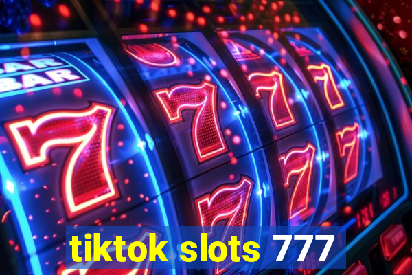 tiktok slots 777