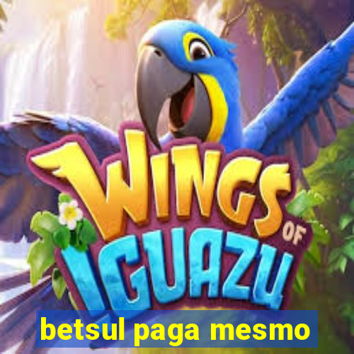 betsul paga mesmo