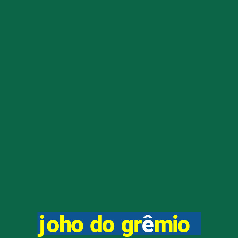 joho do grêmio