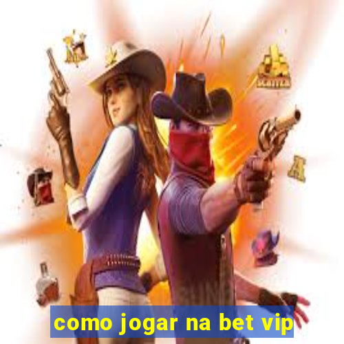 como jogar na bet vip