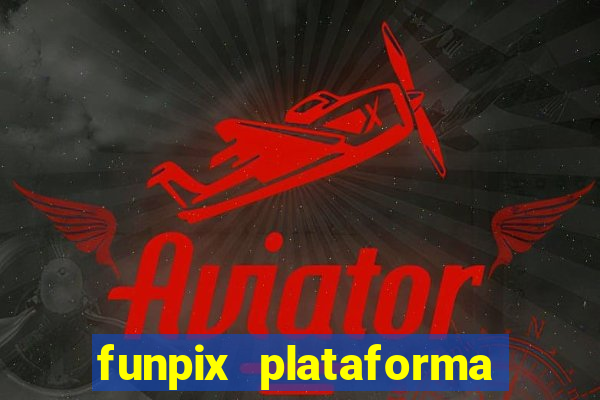 funpix plataforma de jogos