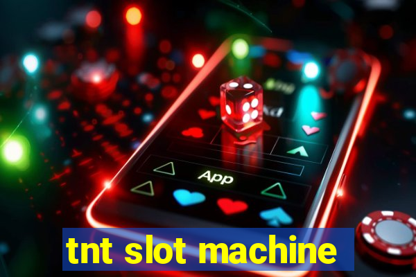 tnt slot machine