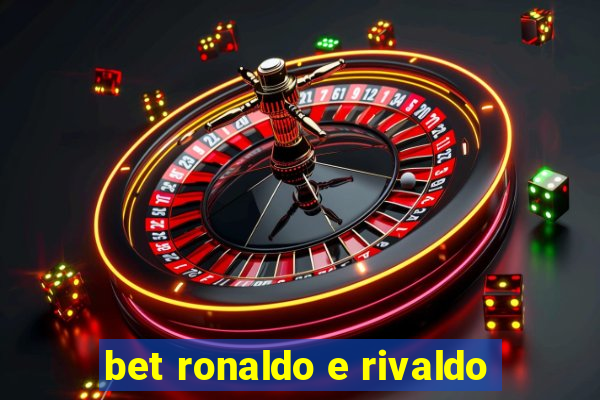 bet ronaldo e rivaldo