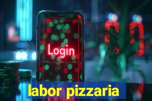 labor pizzaria