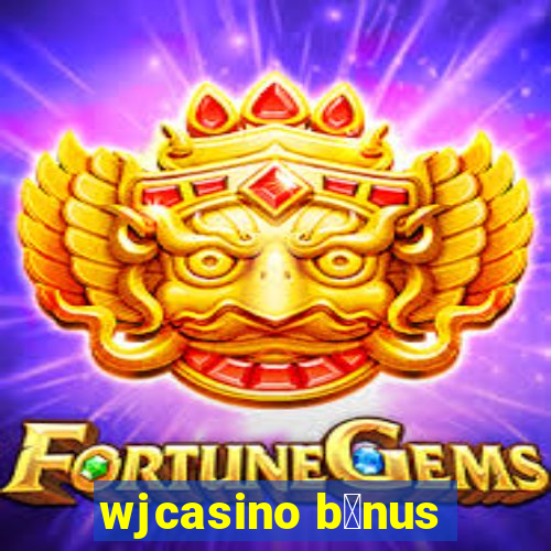 wjcasino b么nus