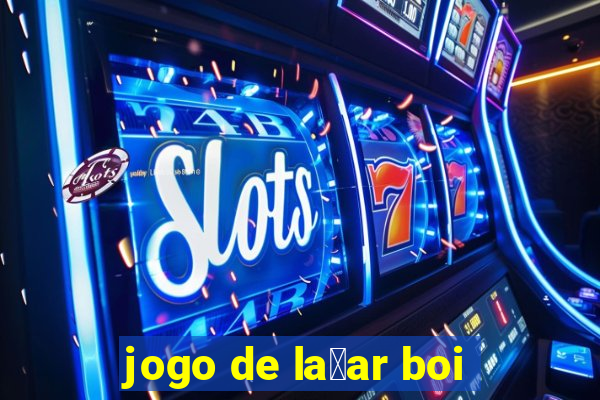 jogo de la莽ar boi