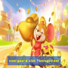 voergaard slot ?bningstider