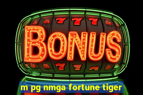 m pg nmga fortune tiger