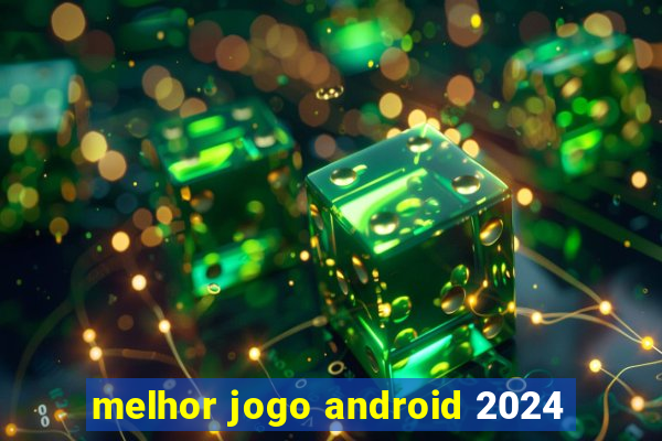 melhor jogo android 2024