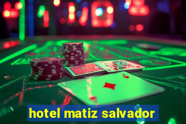 hotel matiz salvador