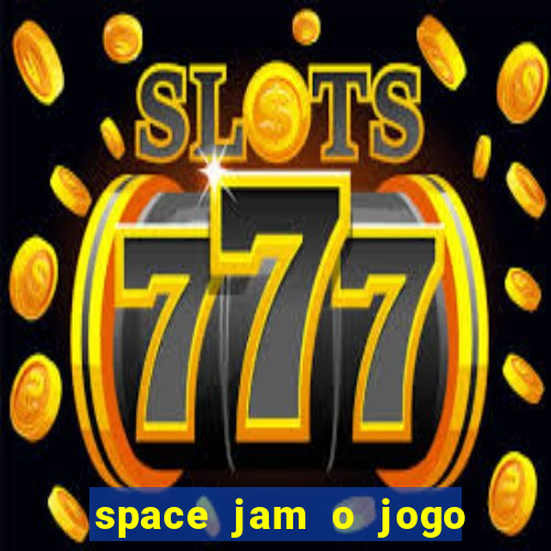 space jam o jogo do s茅culo torrent