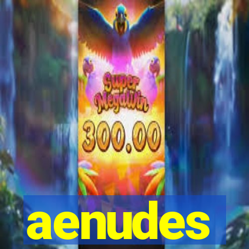 aenudes