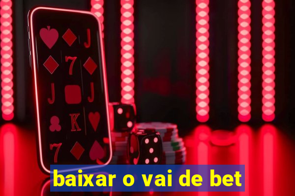 baixar o vai de bet