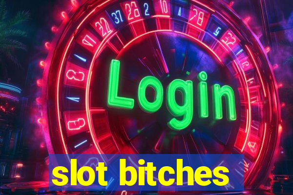 slot bitches