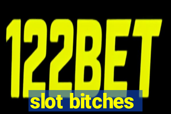 slot bitches