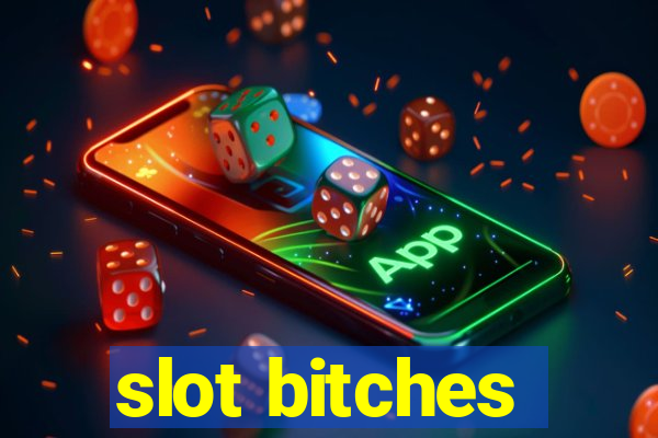 slot bitches