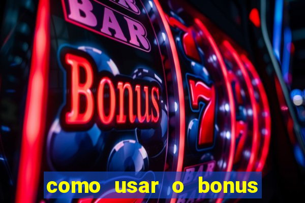 como usar o bonus da vai de bet