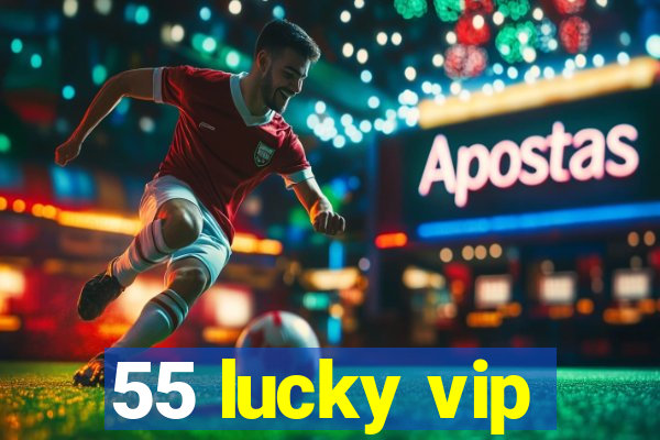 55 lucky vip