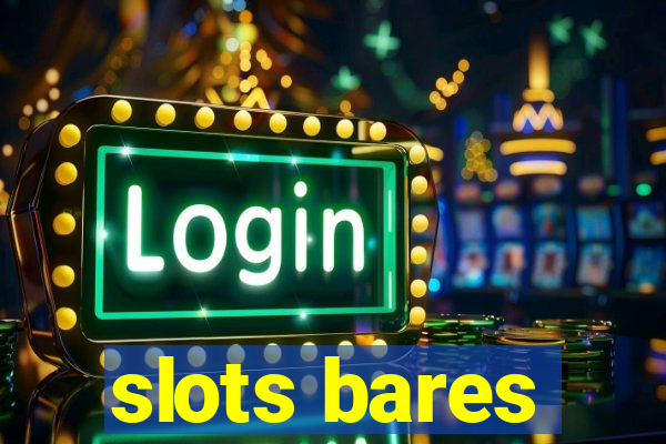 slots bares