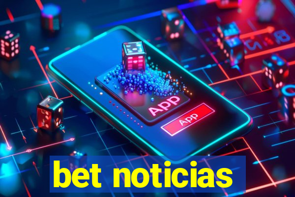 bet noticias