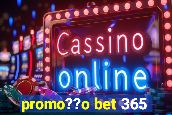 promo??o bet 365