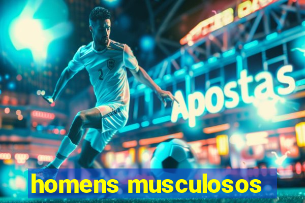 homens musculosos