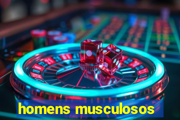 homens musculosos