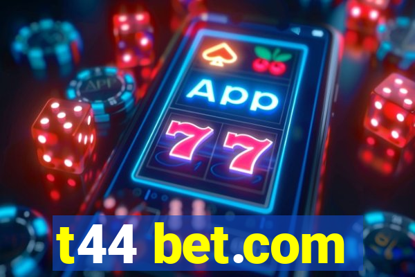 t44 bet.com