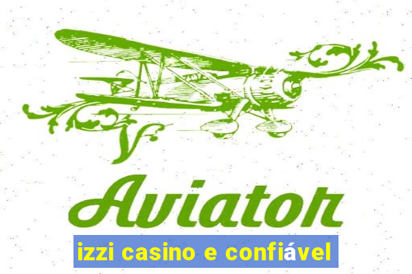 izzi casino e confiável