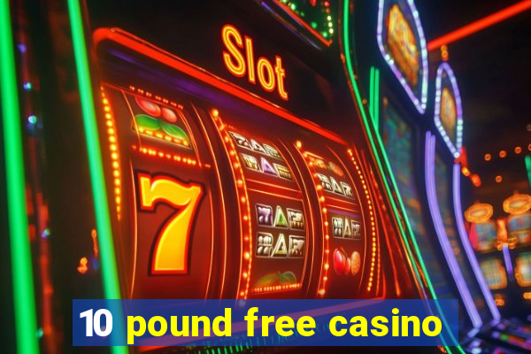 10 pound free casino