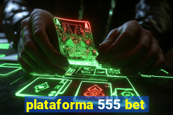 plataforma 555 bet