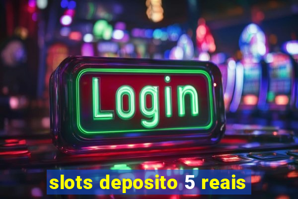 slots deposito 5 reais