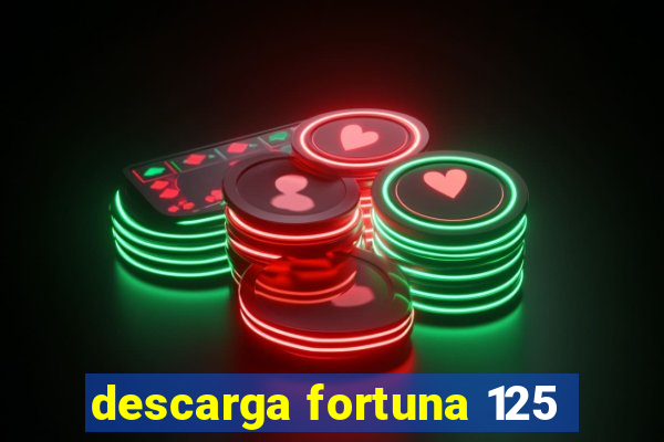 descarga fortuna 125