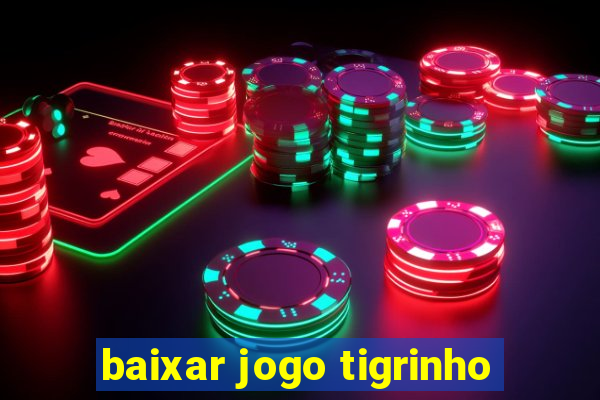 baixar jogo tigrinho